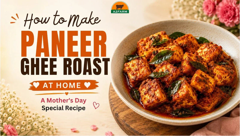 How to Make Paneer Ghee Roast at Home: A Mother's Day Special Recipe with Pure A2 Ghee