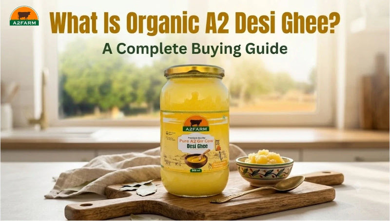 What Is Organic A2 Desi Ghee? A Complete Buying Guide